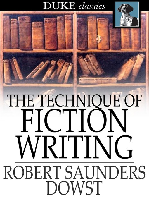 Title details for The Technique of Fiction Writing by Robert Saunders Dowst - Available